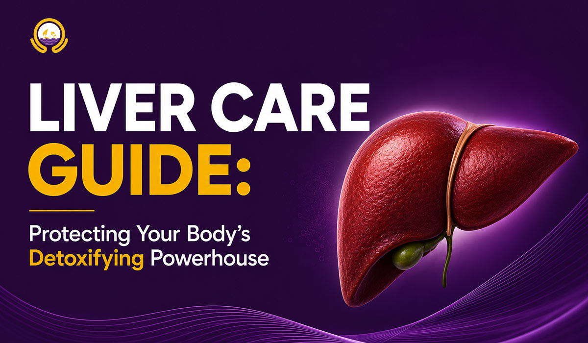 Liver Care Guide: Protecting Your Body's Detoxifying Powerhouse